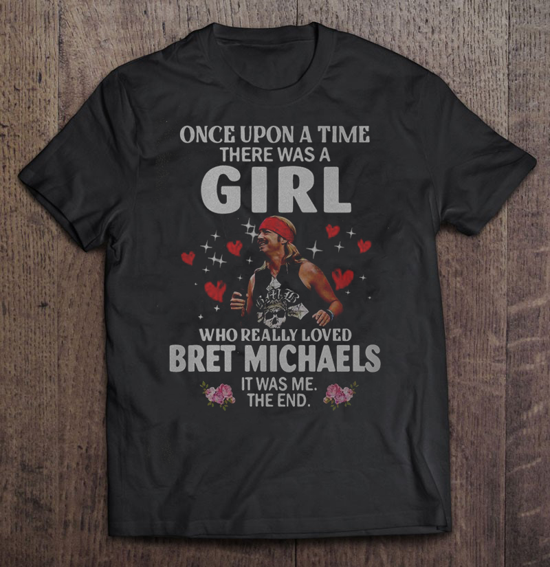 Once Upon A Time There Was A Girl Who Really Loves Bret Michaels Shirt I0274