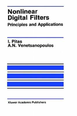 Nonlinear Digital Filters: Principles and Applications by Ioannis Pitas: New