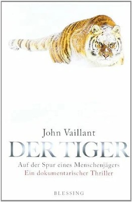 Der Tiger: Auf der Spur eines Menschenjägers. Ein Buch Karl Blessing Verlag