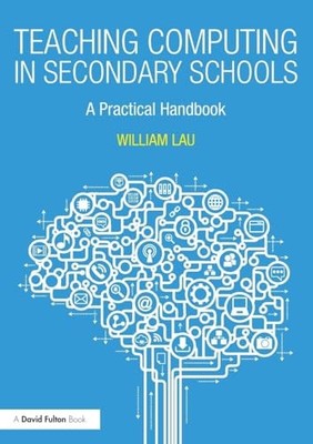 Teaching Computing in Secondary School..., Lau, William