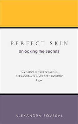 Perfect Skin: Unlocking the Secrets - Soveral, Alexandra