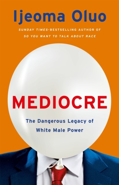 Mediocre: The Dangerous Legacy of White Male Power-Oluo, Ijeoma - Image 5