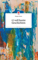Margret Moser | 17 Voll Bunte Geschichten. Life Is A Story - Story.One | Buch