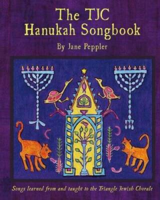 The TJC Hanukah Songbook: Songs learned from and taught to the Triangle J - GOOD