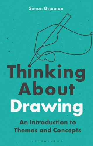 Thinking about Drawing : An Introduction to Themes and Concepts by Simon ...