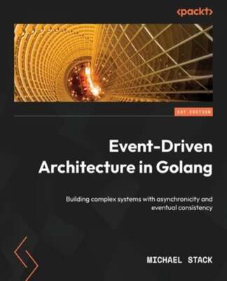 Event-Driven Architecture in Golang: Building complex systems with by Stack