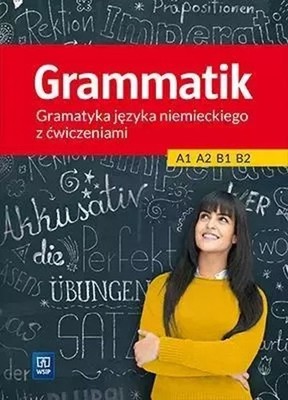 Grammatik. Gramatyka języka niemieckiego z ćwiczeniami A1, A2, B1, B2