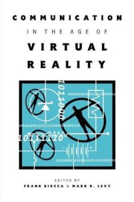 Communication in the Age of Virtual Reality by Frank Biocca: New