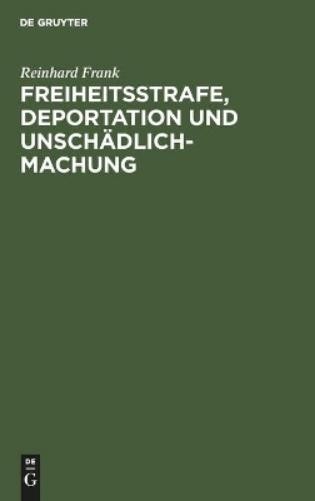 Reinhard Frank Freiheitsstrafe, Deportation Und Unschädlichmachung (Hardback)