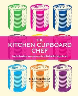 The Kitchen Cupboard Chef: Inspired recipes using canned, jarred & bottled ingre