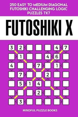 Futoshiki X: 250 Easy to Medium Diagonal Futoshiki Challenging Logic Puzzles 7x7