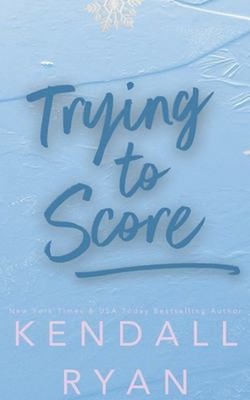 Trying to Score Paperback Kendall Ryan
