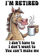 Horse Sticker 4 Inch Funny Joke I'm Retired Humor Coffee I Don't Have To
