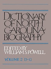 DICTIONARY OF NORTH CAROLINA BIOGRAPHY: VOL. 2, D-G By William S. Powell