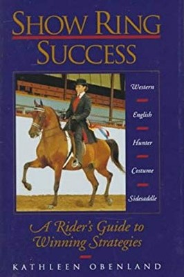Show Ring Success : A Rider's Guide to Winning Strategies Kathlee