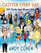 Glitter Every Day: 365 Quotes from Women I Love by Andy Cohen (English) Hardcove