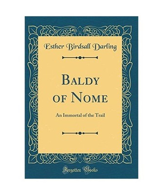Baldy of Nome: An Immortal of the Trail [Classic Reprint]: An Immortal of the Tr