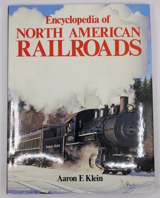 Encyclopedia Of North American Railroads By Aaron E Klein