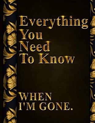 Everything You Need to Know When I'm Gone: After Death Planner, My Final Wor...