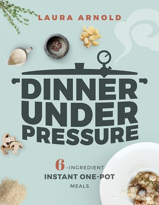 #ad Dinner Under Pressure: 6 Ingredient Instant One Pot Meals Arnold Laura Excell $6.80