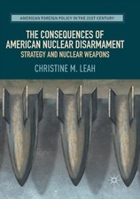 Leah - Consequences of American Nuclear Disarmament   Strategy and Nuc - X555z