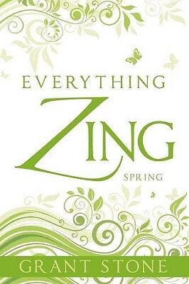 Everything Zing: Spring By Grant Stone - New Copy - 9781478325239