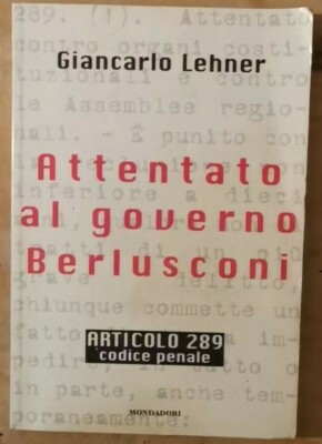 REGIERUNGSANSCHLAG BERLUSCONI Artikel 289 Strafgesetzbuch - Giancarlo Lehner