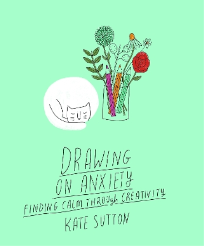 Kate Sutton Drawing On Anxiety (Tascabile) Drawing on...