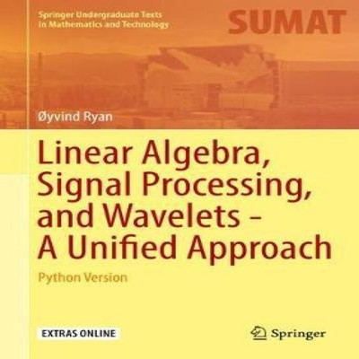 Linear Algebra Signal Processing and Wavelets - A Unified Approac