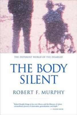 The Body Silent: The Different World of the Disab- paperback, 0393320421, Murphy