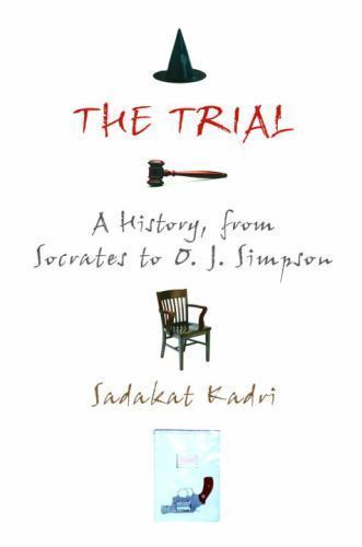 The Trial, A History from Socrates to O.J. Simpson by Sadakat Kadri - Foto 1 di 1