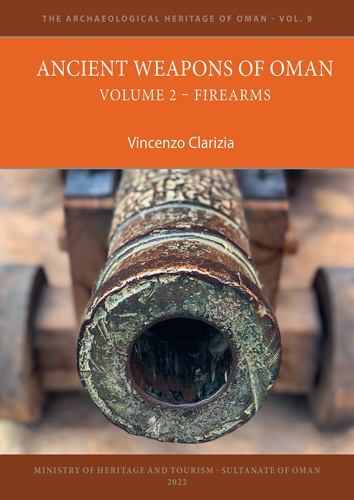 The Archaeological Heritage of Oman Ser.: Ancient Weapons of Oman. Volume 2: ...
