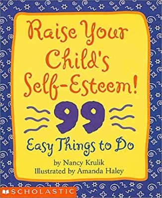 Raise Your Child's Self-Esteem! : 99 Easy Things to Do Hardcover