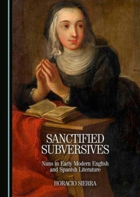 Sanctified Subversives by Horacio Sierra HARDBACK 9781443891127