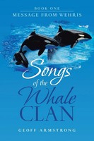 Songs Of The Whale Clan Book One Message From Wehris Geoff Armstrong Taschenbuch