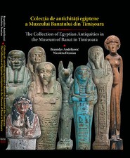 THE COLLECTION OF EGYPTIAN ANTIQUITIES IN THE MUSEUM OF BANAT IN TIMISOARA