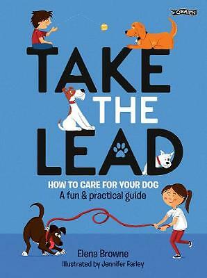 Take the Lead: How to Care for Your Dog - A Fun & Practical Guide by Elena...