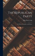 John Davis 1838-1915 Long The Republican Party (Hardback) (UK IMPORT)