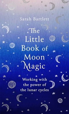 The Little Book of Moon Magic by Sarah Bartlett (Hardback Book)