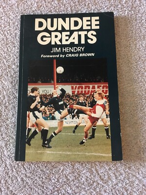 Dundee Greats By Jim Hendry Foreword By Craig Brown Paperback Book