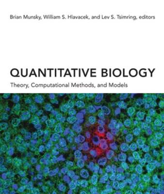 Quantitative Biology: Theory, Computational Methods, and Models by Brian Munsky