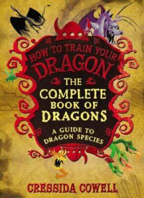 The Complete Book of Dragons: A Guide to Dragon Species (How to Train You - GOOD