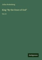 Julius Rodenberg | King By The Grace Of God | Buch | Englisch (2025) | Vol. Ii