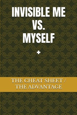 INVISIBLE ME VS. MYSELF: THE CHEAT SHEET / THE ADVANTAGE