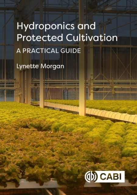 Hydroponics and Protected Cultivation – A Practical Guide Morgan Hardback CABI