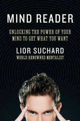 Mind Reader : Unlocking the Power of Your Mind to Get What You Want, Paperbac...