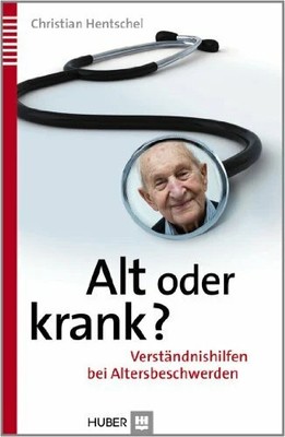 Alt oder krank?: Verständnishilfen bei Altersbeschwerden Buch Hogrefe AG