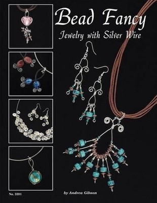 Bead Fancy: Jewelry with Silver Wire by Andrea Gibson (English) Paperback Book
