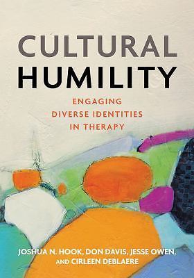 Cultural Humility: Engaging Diverse Identities in Therapy by Hook PhD, Joshua N