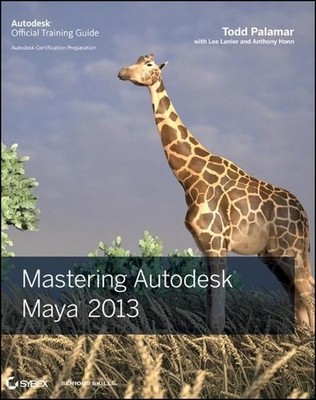 Mastering Autodesk Maya 2013 Palamar, Todd, Lee Lanier and Anthony Honn: